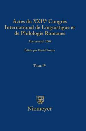 Actes du XXIV Congrès International de Linguistique et de Philologie Romanes. Tome IV de David A. Trotter