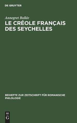 Le créole français des Seychelles: esquisse d'une grammaire, textes, vocabulaire de Annegret Bollée