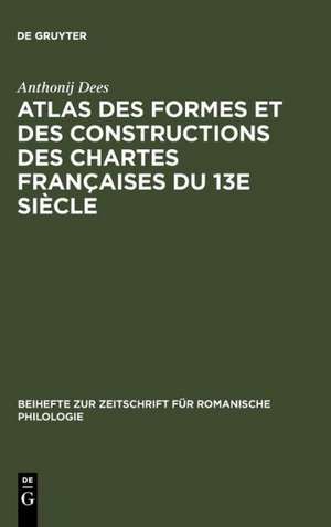 Atlas des formes et des constructions des chartes françaises du 13e siècle de Anthonij Dees