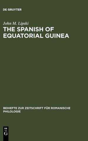 The Spanish of Equatorial Guinea: The dialect of Malabo and its implications for Spanish dialectology de John M. Lipski