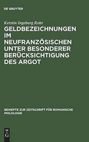 Geldbezeichnungen im Neufranzösischen unter besonderer Berücksichtigung des Argot de Kerstin Ingeburg Rohr