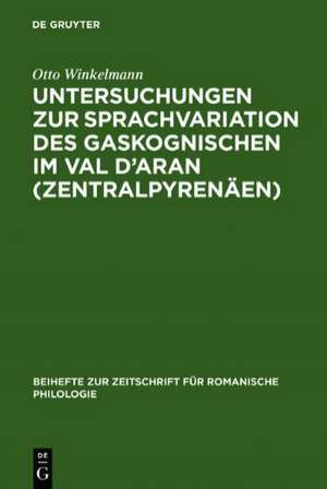 Untersuchungen zur Sprachvariation des Gaskognischen im Val d'Aran (Zentralpyrenäen) de Otto Winkelmann