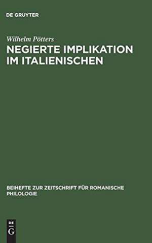 Negierte Implikation im Italienischen: Theorie und Beschreibung des sprachlichen Ausdrucks der Konzessivität auf der Grundlage der Prosasprache des "Decameron" de Wilhelm Pötters