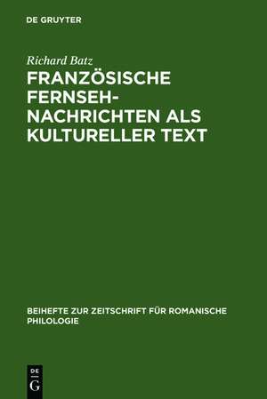 Französische Fernsehnachrichten als kultureller Text de Richard Batz