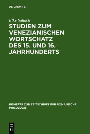 Studien zum venezianischen Wortschatz des 15. und 16. Jahrhunderts de Elke Sallach