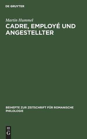 Cadre, employé und Angestellter: Ein sprachwissenschaftlicher Beitrag zur vergleichenden Kulturforschung im deutsch-französischen Sprachraum der Gegenwart de Martin Hummel