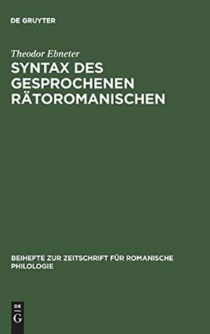 Syntax des gesprochenen Rätoromanischen de Theodor Ebneter