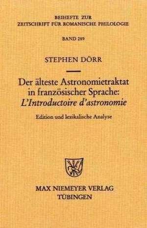 Der älteste Astronomietraktat in französischer Sprache: "L'Introductoire d'astronomie": Edition und lexikalische Analyse de Stephen Dörr