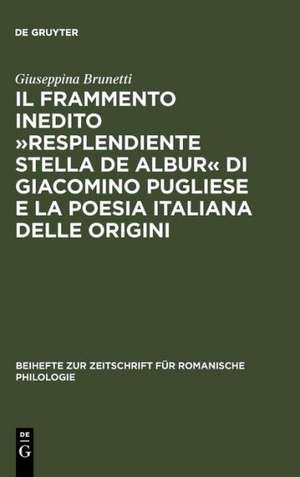 Il frammento inedito »Resplendiente stella de albur« di Giacomino Pugliese e la poesia italiana delle origini de Giuseppina Brunetti