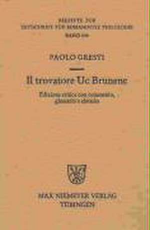 Il trovatore Uc Brunenc: Edizione critica con commento, glossario e rimario de Paolo Gresti