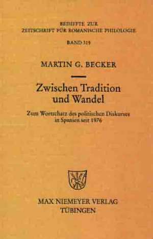 Zwischen Tradition und Wandel: Zum Wortschatz des politischen Diskurses in Spanien seit 1976 de Martin G. Becker