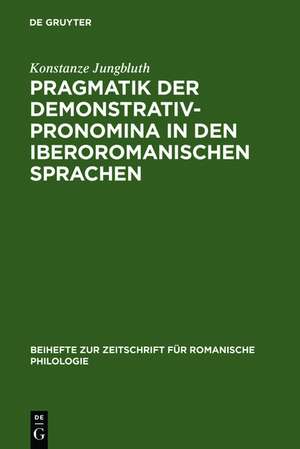 Pragmatik der Demonstrativpronomina in den iberoromanischen Sprachen de Konstanze Jungbluth