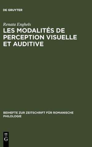 Les modalités de perception visuelle et auditive: Différences conceptuelles et répercussions sémantico-syntaxiques en espagnol et en français de Renata Enghels