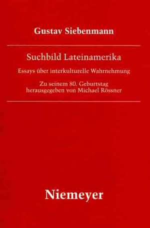 Suchbild Lateinamerika: Essays über interkulturelle Wahrnehmung. Zu seinem 80. Geburtstag de Gustav Siebenmann