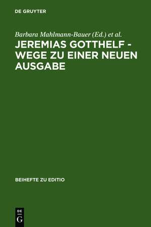 Jeremias Gotthelf - Wege zu einer neuen Ausgabe de Barbara Mahlmann-Bauer