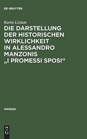 Die Darstellung der historischen Wirklichkeit in Alessandro Manzonis "I Promessi Sposi" de Karin Lizium