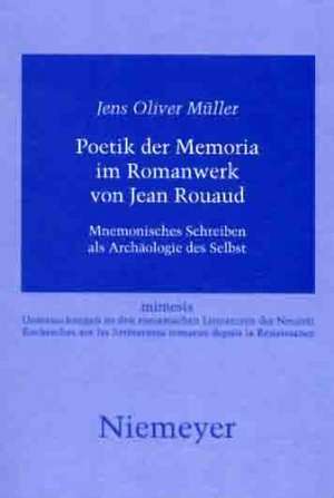 Poetik der Memoria im Romanwerk von Jean Rouaud: Mnemonisches Schreiben als Archäologie des Selbst de Jens Oliver Müller