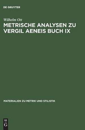 Metrische Analysen zu Vergil Aeneis Buch IX de Wilhelm Ott