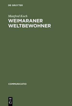 Weimaraner Weltbewohner: Zur Genese von Goethes Begriff >Weltliteratur< de Manfred Koch