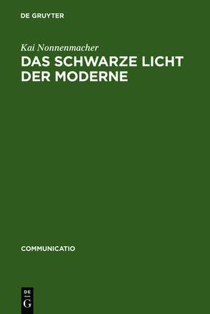 Das schwarze Licht der Moderne: Zur Ästhetikgeschichte der Blindheit de Kai Nonnenmacher