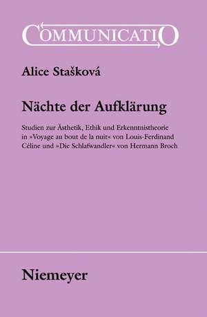 Nächte der Aufklärung: Studien zur Ästhetik, Ethik und Erkenntnistheorie in »Voyage au bout de la nuit« von Louis-Ferdinand Céline und »Die Schlafwandler« von Hermann Broch de Alice Staskovà