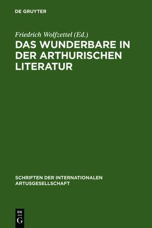 Das Wunderbare in der arthurischen Literatur: Probleme und Perspektiven de Friedrich Wolfzettel