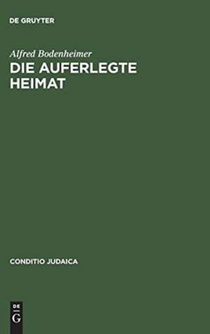 Die auferlegte Heimat: Else Lasker-Schülers Emigration in Palästina de Alfred Bodenheimer