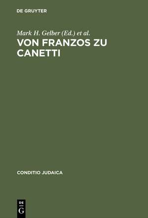 Von Franzos zu Canetti: Jüdische Autoren aus Österreich. Neue Studien de Mark H. Gelber