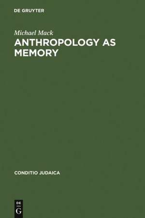 Anthropology as Memory: Elias Canetti's and Franz Baermann Steiner's Responses to the Shoah de Michael Mack