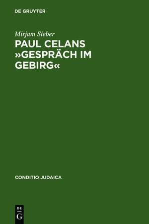 Paul Celans »Gespräch im Gebirg«: Erinnerung an eine »versäumte Begegnung« de Mirjam Sieber