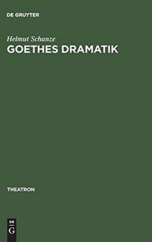 Goethes Dramatik: Theater der Erinnerung de Helmut Schanze