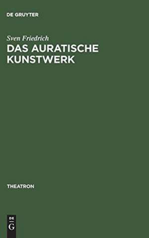 Das auratische Kunstwerk: Zur Ästhetik von Richard Wagners Musiktheaterutopie de Sven Friedrich