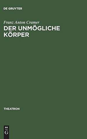 Der unmögliche Körper: Etienne Decroux und die Suche nach dem theatralen Leib de Franz Anton Cramer