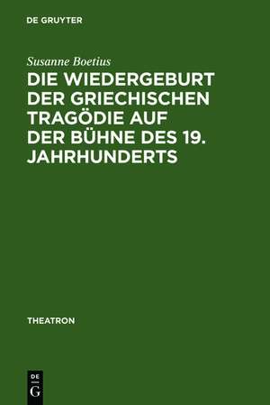 Die Wiedergeburt der griechischen Tragödie auf der Bühne des 19. Jahrhunderts: Bühnenfassungen mit Schauspielmusik de Susanne Boetius