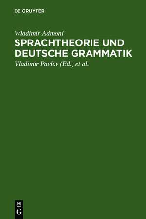 Sprachtheorie und deutsche Grammatik: Aufsätze aus den Jahren 1949-1975 de Wladimir Admoni