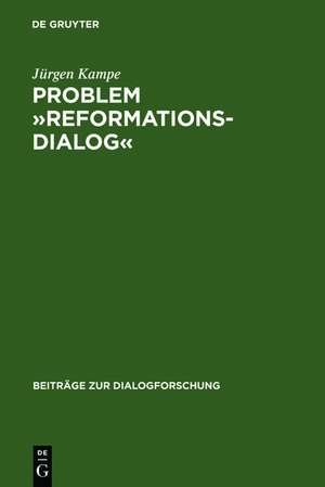 Problem »Reformationsdialog«: Untersuchungen zu einer Gattung im reformatorischen Medienwettstreit de Jürgen Kampe