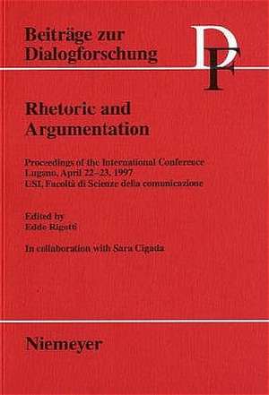 Rhetoric and Argumentation: Proceedings of the International Conference, Lugano, April 22–23, 1997 (USI, Facoltà di Scienze della comunicazione) de Eddo Rigotti