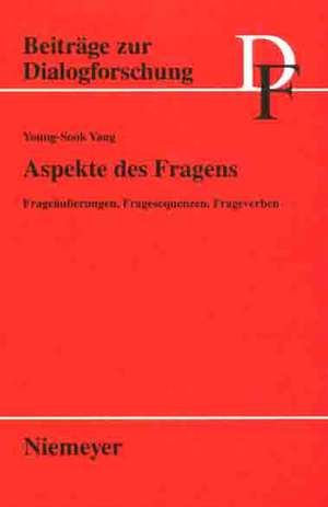 Aspekte des Fragens: Frageäußerungen, Fragesequenzen, Frageverben de Young-Sook Yang