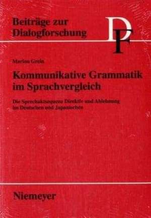 Kommunikative Grammatik im Sprachvergleich: Die Sprechaktsequenz Direktiv und Ablehnung im Deutschen und Japanischen de Marion Grein