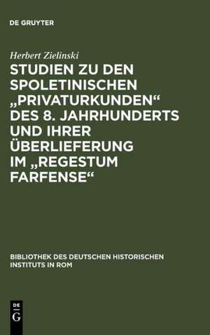 Studien zu den spoletinischen "Privaturkunden" des 8. Jahrhunderts und ihrer Überlieferung im "Regestum Farfense" de Herbert Zielinski