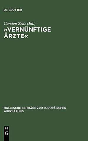 »Vernünftige Ärzte«: Hallesche Psychomediziner und die Anfänge der Anthropologie in der deutschsprachigen Frühaufklärung de Carsten Zelle