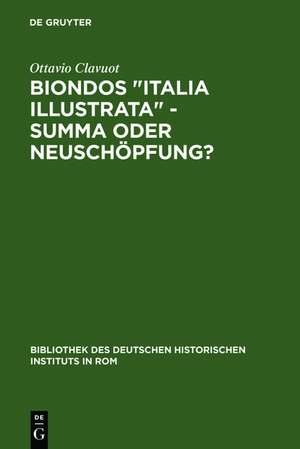 Biondos "Italia illustrata" - Summa oder Neuschöpfung?: Über die Arbeitsmethoden eines Humanisten de Ottavio Clavuot