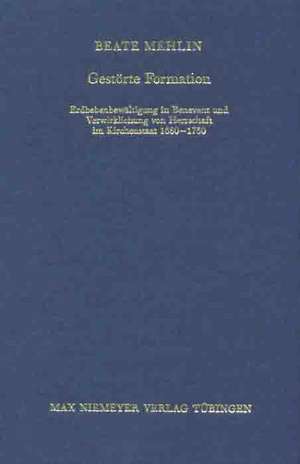 Gestörte Formation: Erdbebenbewältigung in Benevent und Verwirklichung von Herrschaft im Kirchenstaat 1680-1730 de Beate Mehlin