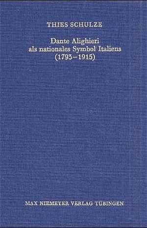 Dante Alighieri als nationales Symbol Italiens (1793-1915) de Thies Schulze