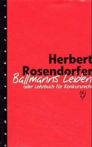 Ballmanns Leiden oder Lehrbuch für Konkursrecht. Limitierte Sonderausgabe de Herbert Rosendorfer