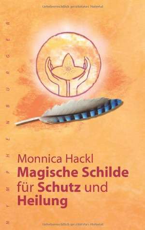 Magische Schilde für Schutz und Heilung de Monnica Hackl