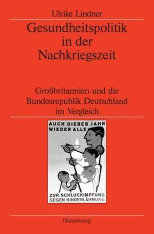 Gesundheitspolitik in der Nachkriegszeit: Großbritannien und die Bundesrepublik Deutschland im Vergleich de Ulrike Lindner