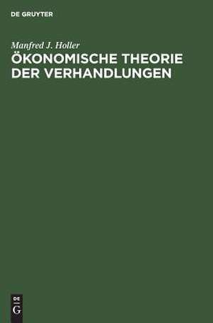 Ökonomische Theorie der Verhandlungen: Einführung de Manfred J. Holler