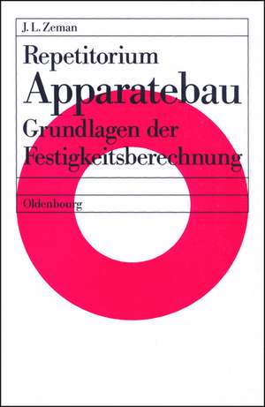 Repetitorium Apparatebau: Grundlagen der Festigkeitsberechnung de Josef L. Zeman