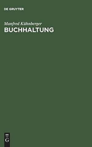 Buchhaltung: Von der Buchführung zum Jahresabschluß de Manfred Kühnberger